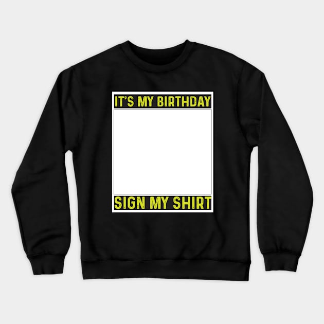 its my birthday sign my shirt Crewneck Sweatshirt by savage land 